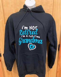 I'm Not Retired, I'm a Full Time Grandma Hoodie